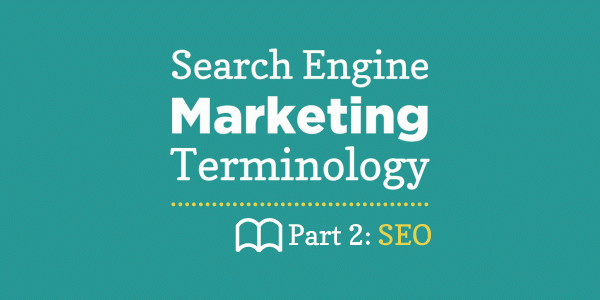 Search Engine Marketing Terms, Part 2: SEO