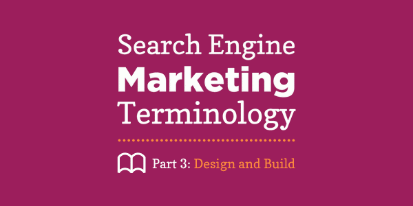 Search Engine Marketing Terms, Part 3: Website Design and Build