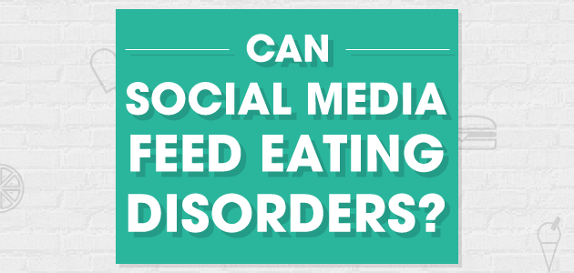 Life Works - Can Social Media Feed Eating Disorders